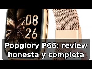 Review completa del Popglory P66: reloj inteligente con llamadas y salud integral