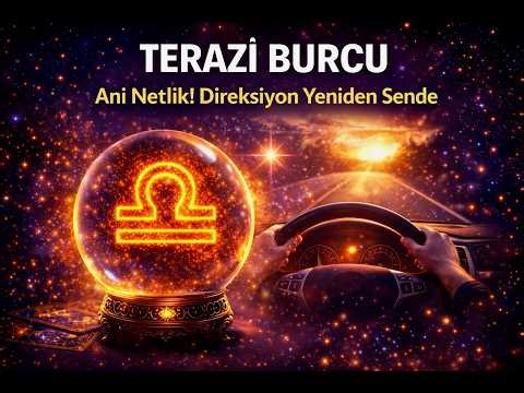 🔮 TERAZİ BURCU ♎ “Ani Netlik! Direksiyon Yeniden Sende” ✨