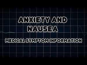 Anxiety and Nausea (Medical Symptom)