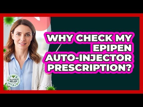 Why Check My EpiPen Auto-Injector Prescription?