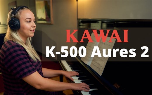 KAWAI卡瓦依K500 AURES2 测评