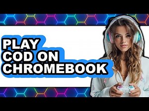 How to Play COD on Chromebook - Full Guide
