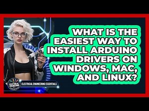 What Is The Easiest Way To Install Arduino Drivers On Windows, Mac, And Linux?