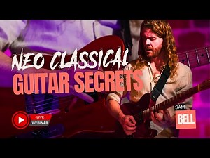 NEOCLASSICAL Guitar Secrets, with Sam Bell | Licklibrary Live Guitar Lesson