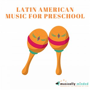 Latin American Music for Preschool - Musically Minded