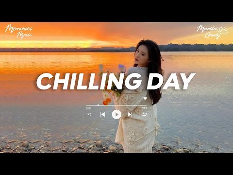 Chilling Day 🍀 Chill Vibes Music ~ Comfortable songs that makes you feel positive