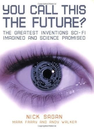 Amazon.com: You Call This the Future?: The Greatest Inventions Sci-Fi Imagined and Science Promised by Sagan, Nick, Frary, Mark, Walker, Andy(April 1, 2008) Paperback: Nick Sagan: Libros