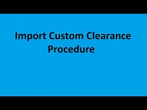 Import custom clearance procedure