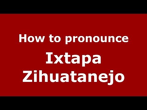 How to pronounce Ixtapa Zihuatanejo (Mexico/Mexican Spanish) - PronounceNames.com