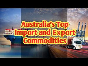 AUSTRALIA TOP IMPORT & EXPORT GOODS/COMMODITIES - AUSTRALIA IMPORTS AND EXPORTS BY COUNTRY