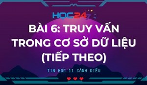 Tin học 11 Cánh Diều Chủ đề F Bài 6: Truy vấn trong cơ sở dữ liệu (tiếp theo)