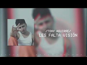 Tony Aguirre - Les Falta Visión