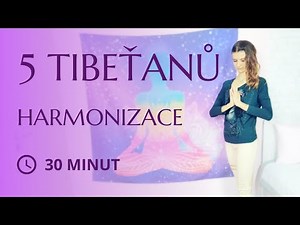 5 tibeťanů - Jak se cítit lépe? - cviky pro harmonizaci, omlazení a pružnost - 30 min ranní jóga