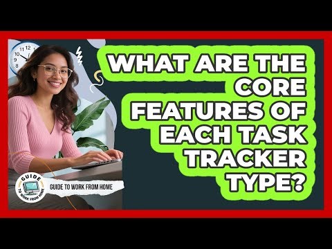 What Are The Core Features Of Each Task Tracker Type?