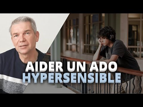 Ado hypersensible - Comment l’aider en 7 étapes