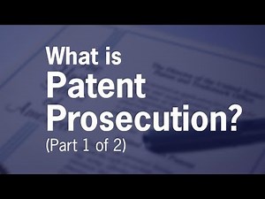 What is Patent Prosecution? (Part 1 of 2)