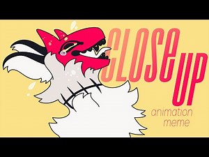 CLOSE UP // ANIMATION MEME (slight flashing)