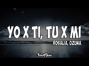 Yo x Ti, Tu x Mi (Letra/Lyrics) - ROSALÍA, Ozuna