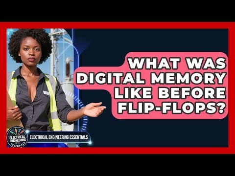 What Was Digital Memory Like Before Flip-flops? - Electrical Engineering Essentials