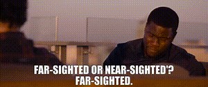 Far-sighted or near-sighted'? Far-sighted.