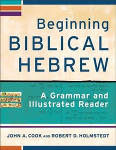 Beginning Biblical Hebrew: A Grammar and Illustrated Reader