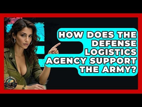 How Does The Defense Logistics Agency Support The Army? - Tactical Warfare Experts