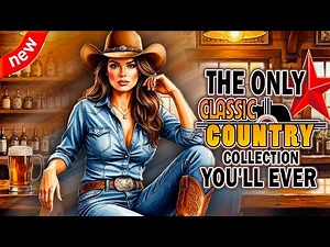The Only Classic Country Songs Collection You'll Ever🎸Best Country Music with lyrics #countrymusic