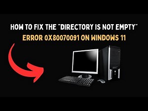 How to Fix the “Directory is Not Empty” Error 0x80070091 on Windows 11