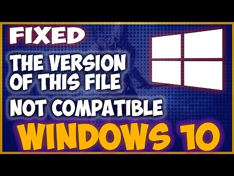 The version of this file is not compatible with the version of Windows