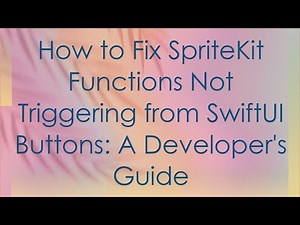How to Fix SpriteKit Functions Not Triggering from SwiftUI Buttons: A Developer's Guide
