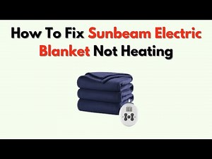 How To Fix Sunbeam Electric Blanket Not Heating – Quick Troubleshooting for Heating Issues