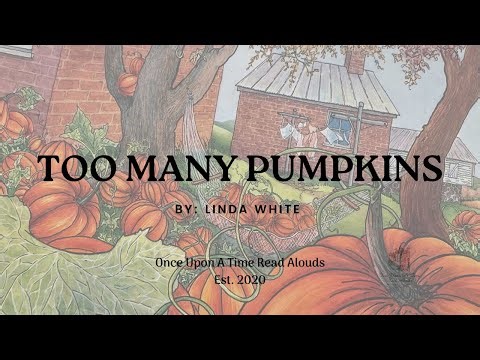 Once Upon a Time Read Aloud: Too Many Pumpkins by: Linda White