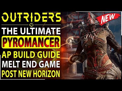Outriders - The ULTIMATE AP Pyromancer Build For End Game Post New Horizon - INSANE DAMAGE!