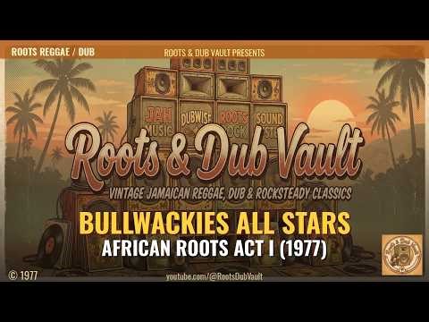 Bullwackies All Stars — African Roots Act I (1977) | Full Album | Roots & Dub Vault