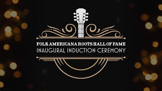 Folk Americana Roots Hall of Fame: Inaugural Induction Ceremony | Folk Americana Roots Hall of Fame: Inaugural Induction Ceremony