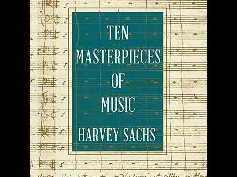 Ten Masterpieces of Music by Harvey Sachs | Full Audiobook