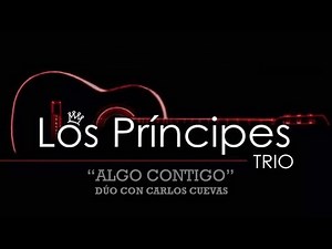 LOS PRINCIPES TRIO Ft. CARLOS CUEVAS - ALGO CONTIGO - (Lyric Video)