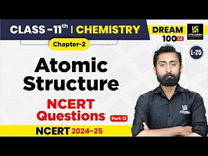 Class 11 Chemistry Chapter 2 | Atomic Structure - NCERT Questions P-12 | L-25 | Akshay Sir