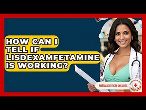 How Can I Tell If Lisdexamfetamine Is Working? - Pharmaceutical Insights