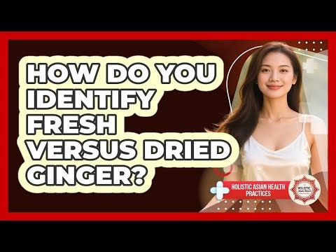 How Do You Identify Fresh Versus Dried Ginger?