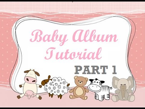 First Year Baby Mini Album Tutorial - Part 1