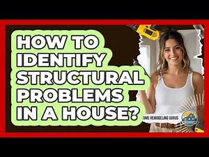 How To Identify Structural Problems In A House?