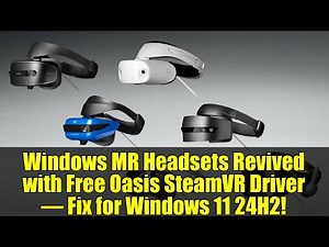 Windows MR Headsets Revived with Free Oasis SteamVR Driver – Fix for Windows 11 24H2!