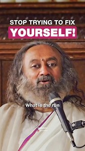 Stop trying to fix yourself! | Gurudev Sri Sri Ravi Shankar