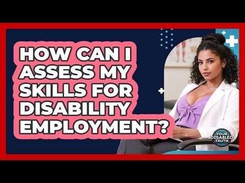 How Can I Assess My Skills For Disability Employment?