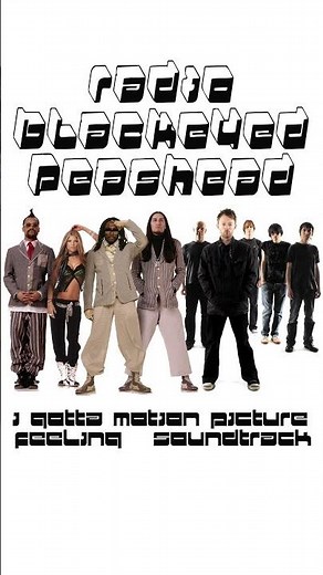 Radio Blackeyed Peashead - I Gotta Motion Picture Feeling Soundtrack #mashup