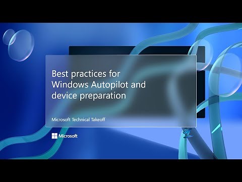 Best practices for Windows Autopilot and device preparation – Microsoft Technical Takeoff