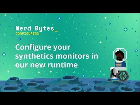 Configure your synthetics monitors in our new runtime
