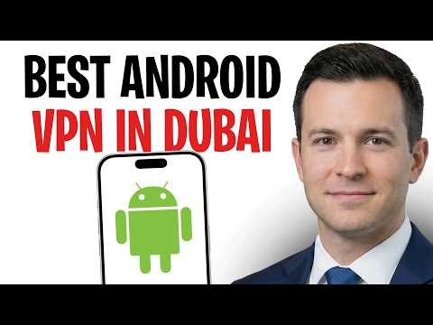 Best VPN For Android Devices In Dubai 2026 (Access Blocked Websites From Your Phone In Dubai) ✅