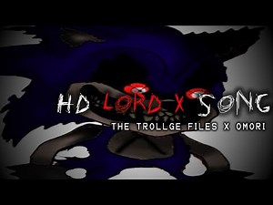 THE TROLLGE FILES X OMORI - HD LORD X SONG